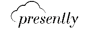 Presently
